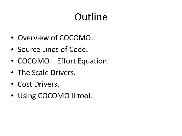 Outline • • • Overview of COCOMO. Source Lines of Code. COCOMO II Effort