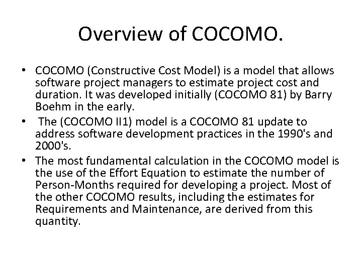 Overview of COCOMO. • COCOMO (Constructive Cost Model) is a model that allows software