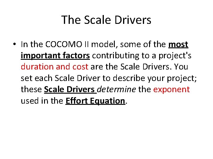 The Scale Drivers • In the COCOMO II model, some of the most important