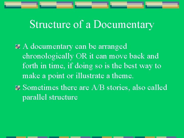 Structure of a Documentary A documentary can be arranged chronologically OR it can move