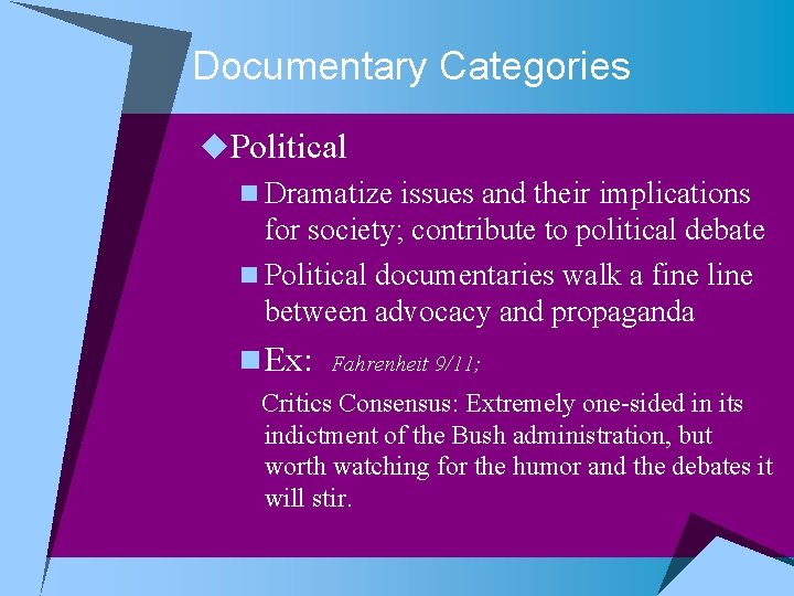 Documentary Categories u. Political n Dramatize issues and their implications for society; contribute to