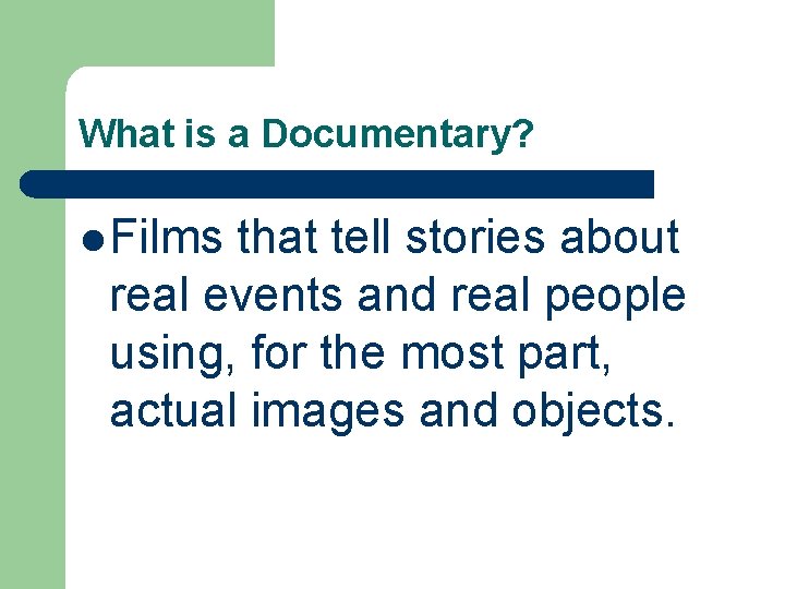 What is a Documentary? l Films that tell stories about real events and real