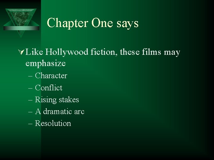 Chapter One says Ú Like Hollywood fiction, these films may emphasize – Character –