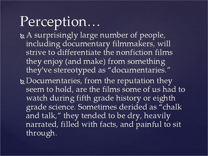 Perception… A surprisingly large number of people, including documentary filmmakers, will strive to differentiate