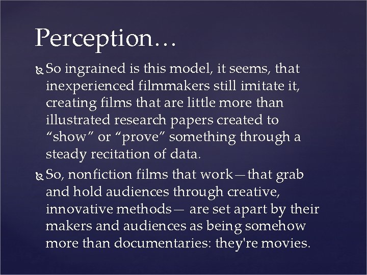 Perception… So ingrained is this model, it seems, that inexperienced filmmakers still imitate it,