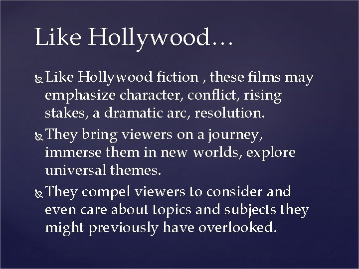 Like Hollywood… Like Hollywood fiction , these films may emphasize character, conflict, rising stakes,