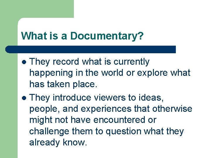 What is a Documentary? They record what is currently happening in the world or