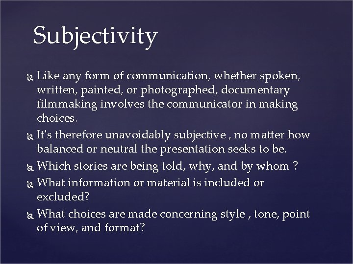 Subjectivity Like any form of communication, whether spoken, written, painted, or photographed, documentary filmmaking