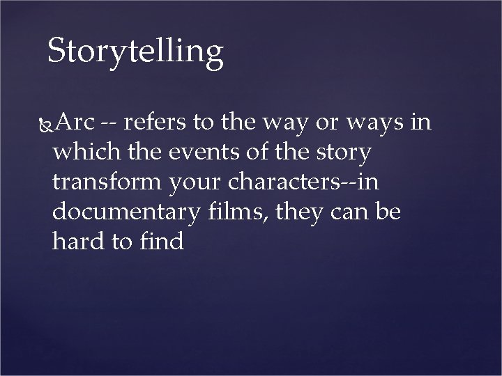 Storytelling Arc -- refers to the way or ways in which the events of