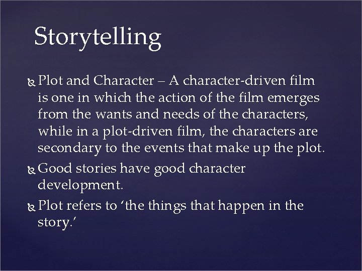 Storytelling Plot and Character – A character-driven film is one in which the action