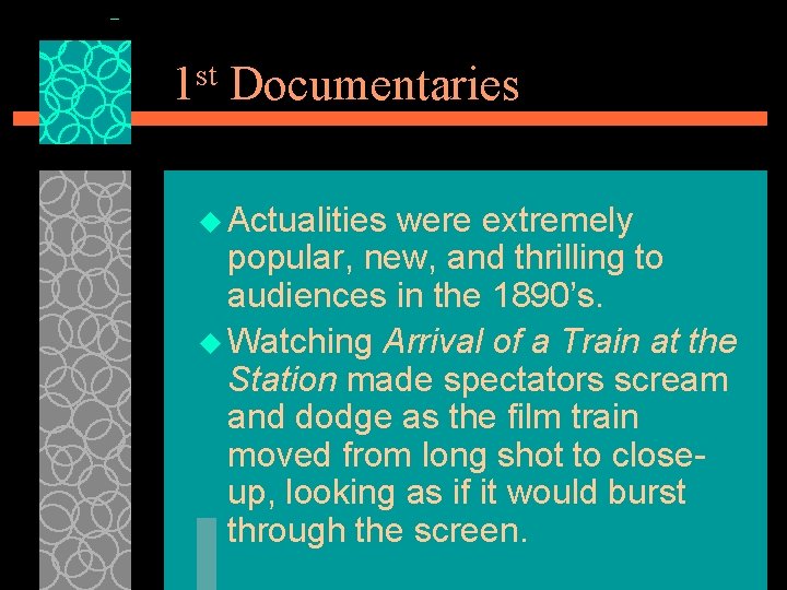 1 st Documentaries u Actualities were extremely popular, new, and thrilling to audiences in