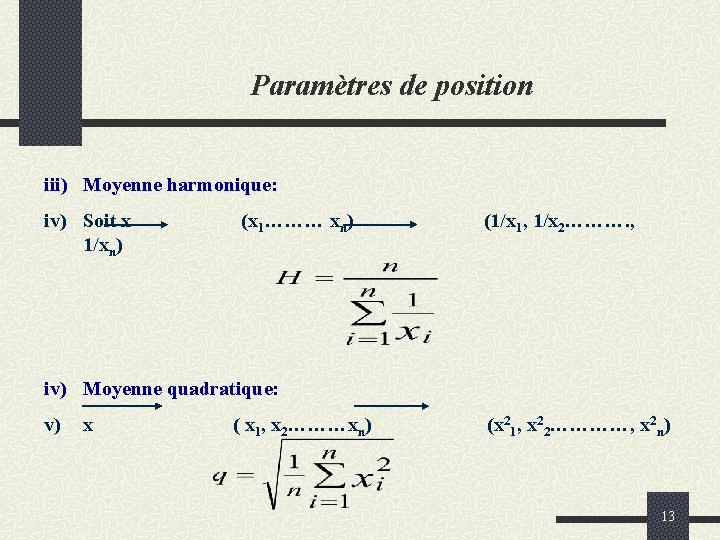 Paramètres de position iii) Moyenne harmonique: iv) Soit x 1/xn) (x 1……… xn) (1/x