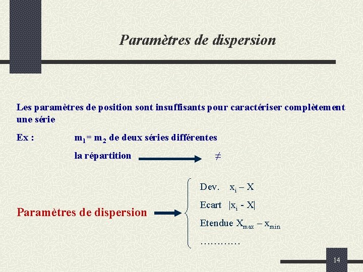 Paramètres de dispersion Les paramètres de position sont insuffisants pour caractériser complètement une série