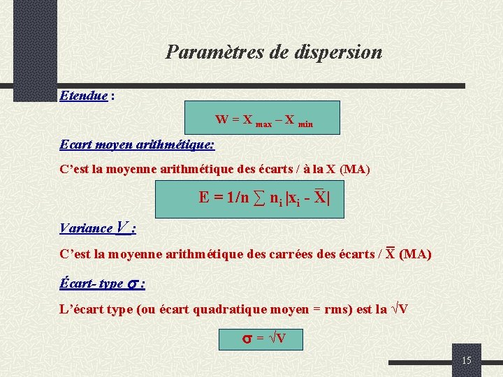 Paramètres de dispersion Etendue : W = X max – X min Ecart moyen