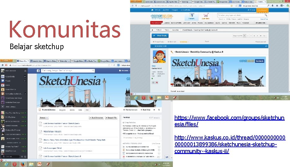 Komunitas Belajar sketchup https: //www. facebook. com/groups/sketchun esia/files/ http: //www. kaskus. co. id/thread/00000013899386/sketchunesia-sketchupcommunity--kaskus-ii/ 