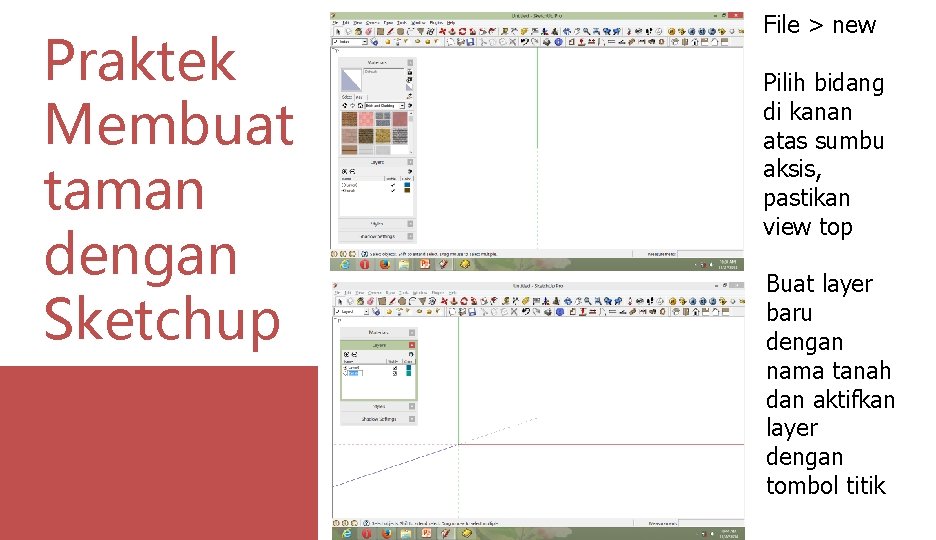 Praktek Membuat taman dengan Sketchup File > new Pilih bidang di kanan atas sumbu