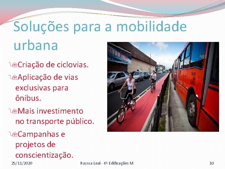 Soluções para a mobilidade urbana Criação de ciclovias. Aplicação de vias exclusivas para ônibus.