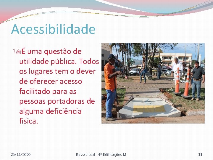 Acessibilidade É uma questão de utilidade pública. Todos os lugares tem o dever de