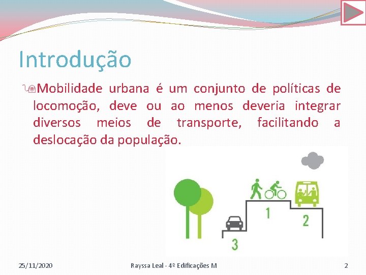 Introdução Mobilidade urbana é um conjunto de políticas de locomoção, deve ou ao menos