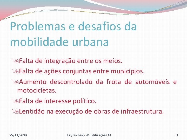 Problemas e desafios da mobilidade urbana Falta de integração entre os meios. Falta de
