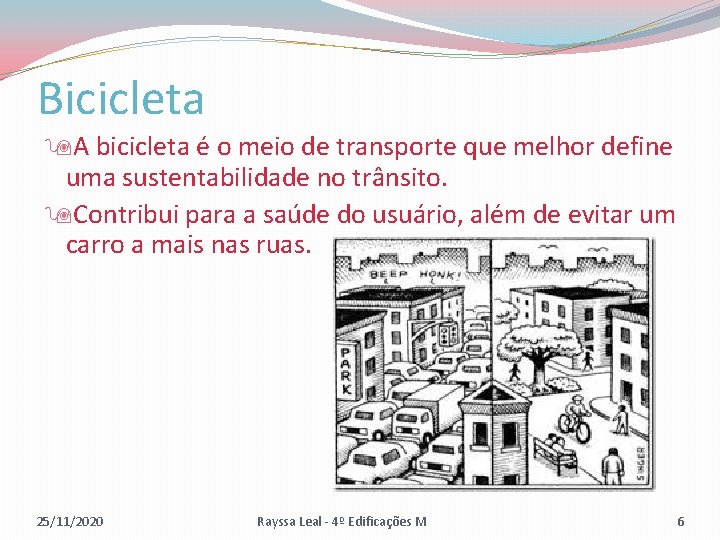 Bicicleta A bicicleta é o meio de transporte que melhor define uma sustentabilidade no