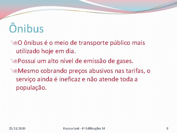 Ônibus O ônibus é o meio de transporte público mais utilizado hoje em dia.