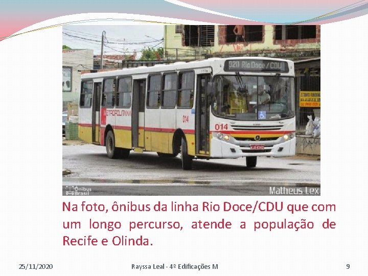 Na foto, ônibus da linha Rio Doce/CDU que com um longo percurso, atende a