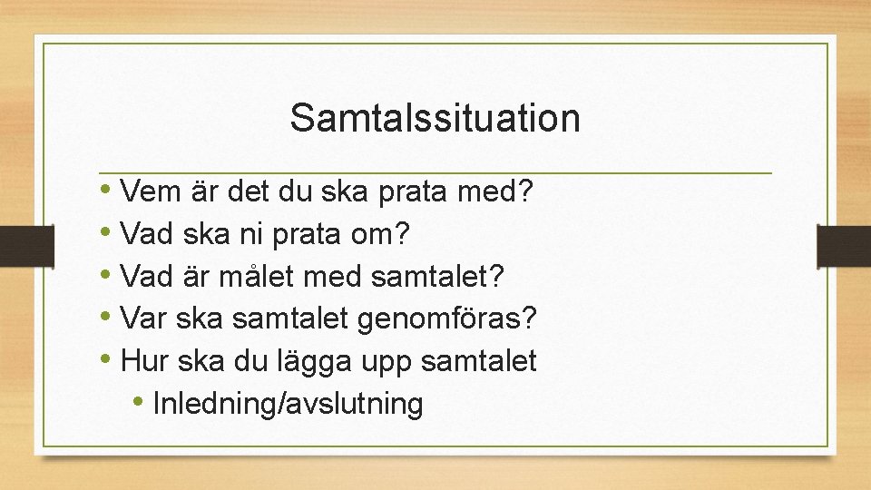 Samtalssituation • Vem är det du ska prata med? • Vad ska ni prata