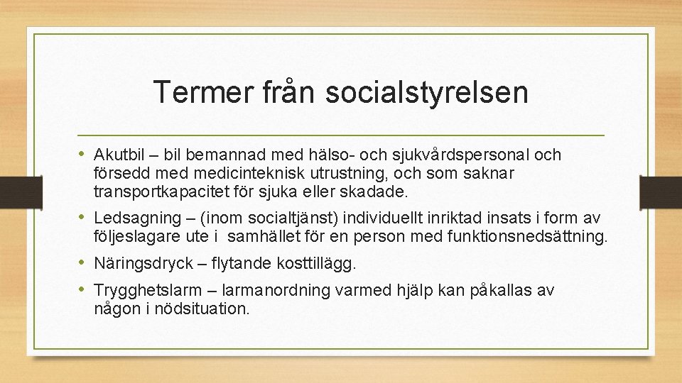 Termer från socialstyrelsen • Akutbil – bil bemannad med hälso- och sjukvårdspersonal och försedd