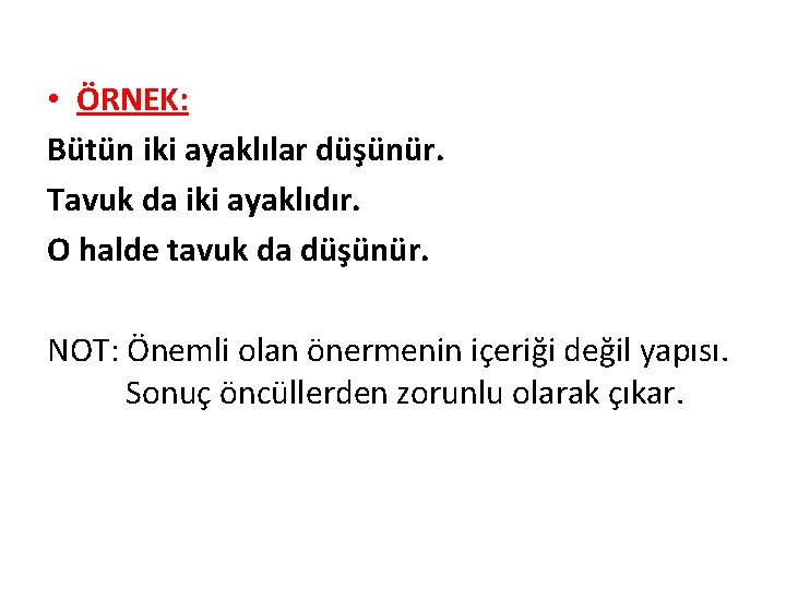  • ÖRNEK: Bütün iki ayaklılar düşünür. Tavuk da iki ayaklıdır. O halde tavuk