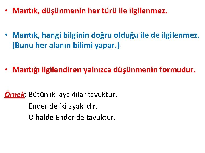  • Mantık, düşünmenin her türü ile ilgilenmez. • Mantık, hangi bilginin doğru olduğu