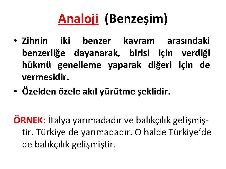 Analoji (Benzeşim) • Zihnin iki benzer kavram arasındaki benzerliğe dayanarak, birisi için verdiği hükmü