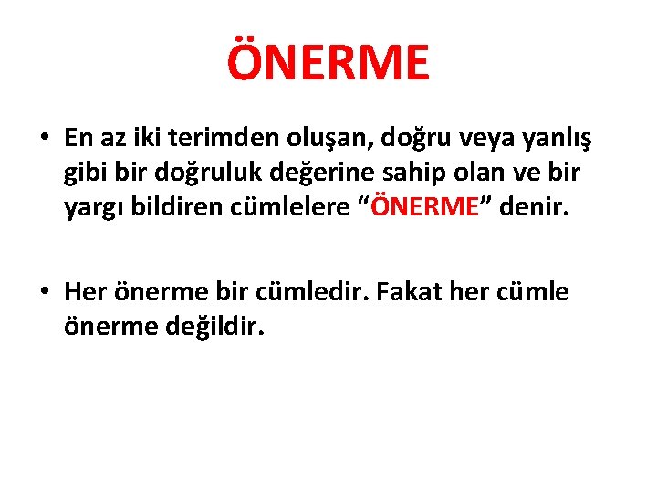 ÖNERME • En az iki terimden oluşan, doğru veya yanlış gibi bir doğruluk değerine