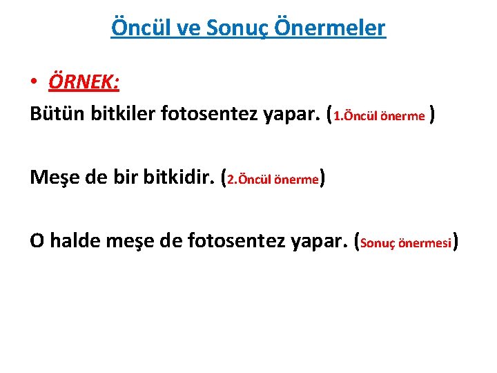 Öncül ve Sonuç Önermeler • ÖRNEK: Bütün bitkiler fotosentez yapar. (1. Öncül önerme )