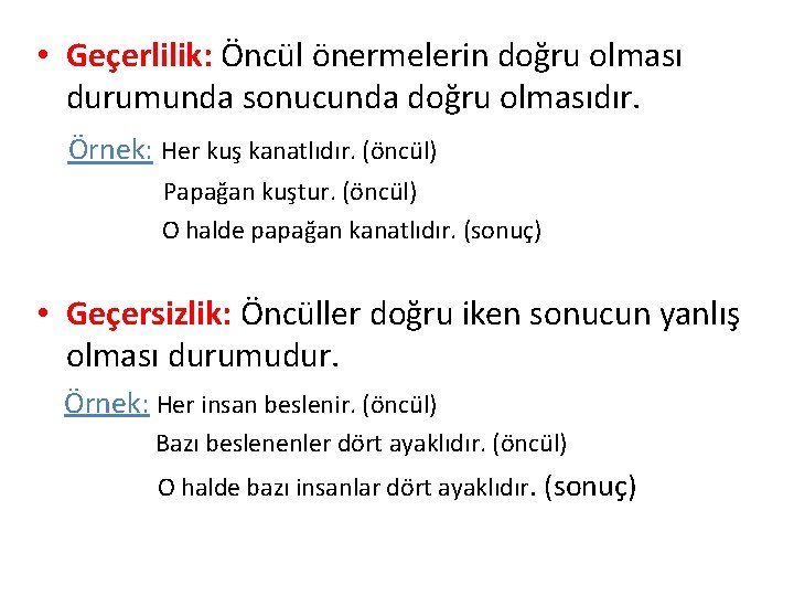  • Geçerlilik: Öncül önermelerin doğru olması durumunda sonucunda doğru olmasıdır. Örnek: Her kuş