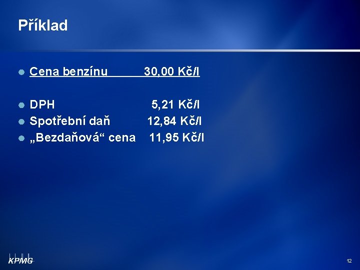 Příklad Cena benzínu 30, 00 Kč/l DPH 5, 21 Kč/l Spotřební daň 12, 84