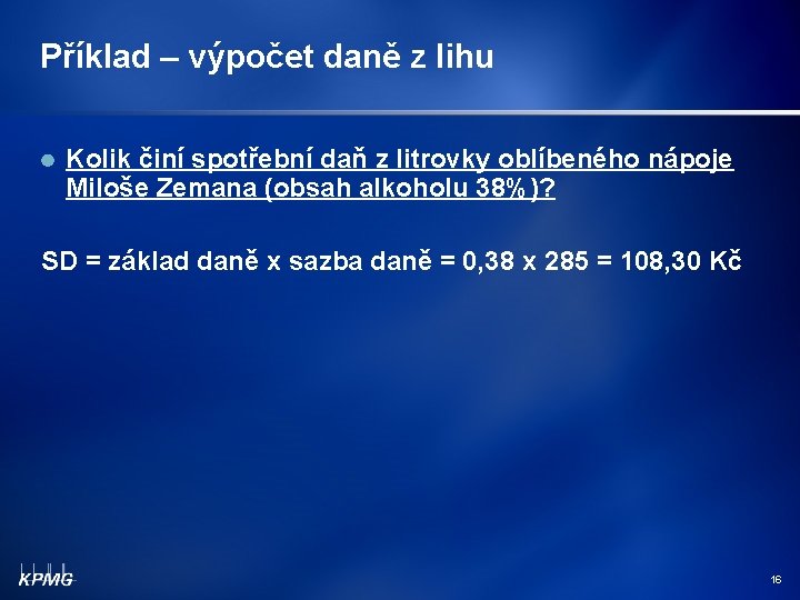 Příklad – výpočet daně z lihu Kolik činí spotřební daň z litrovky oblíbeného nápoje