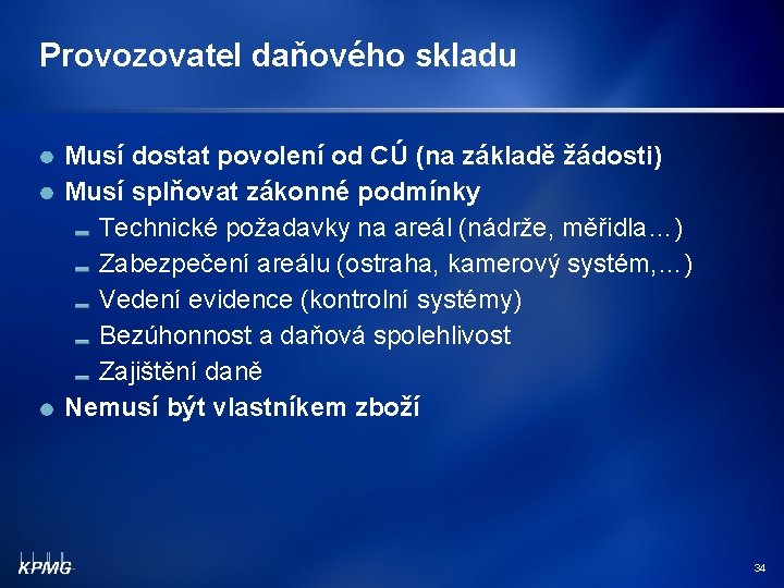 Provozovatel daňového skladu Musí dostat povolení od CÚ (na základě žádosti) Musí splňovat zákonné