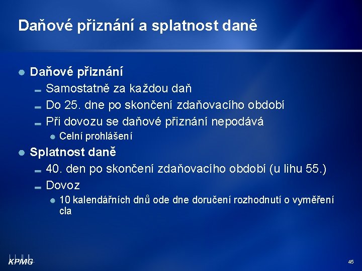 Daňové přiznání a splatnost daně Daňové přiznání Samostatně za každou daň Do 25. dne