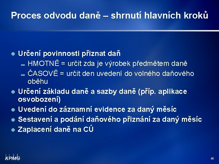 Proces odvodu daně – shrnutí hlavních kroků Určení povinnosti přiznat daň HMOTNĚ = určit