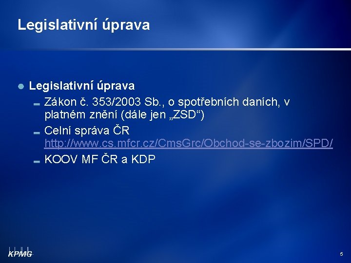 Legislativní úprava Zákon č. 353/2003 Sb. , o spotřebních daních, v platném znění (dále