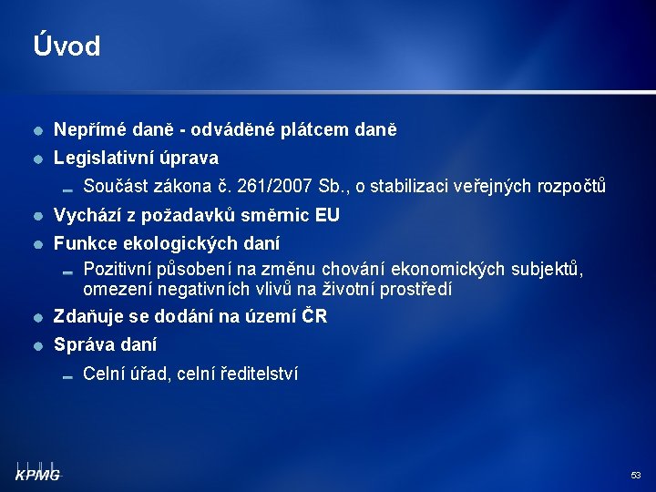 Úvod Nepřímé daně - odváděné plátcem daně Legislativní úprava Součást zákona č. 261/2007 Sb.