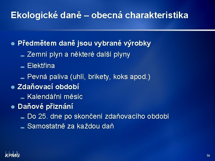 Ekologické daně – obecná charakteristika Předmětem daně jsou vybrané výrobky Zemní plyn a některé