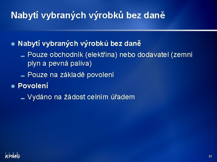 Nabytí vybraných výrobků bez daně Pouze obchodník (elektřina) nebo dodavatel (zemní plyn a pevná