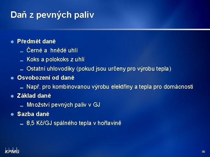 Daň z pevných paliv Předmět daně Černé a hnědé uhlí Koks a polokoks z