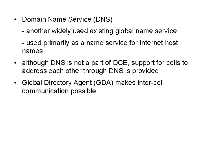  • Domain Name Service (DNS) - another widely used existing global name service