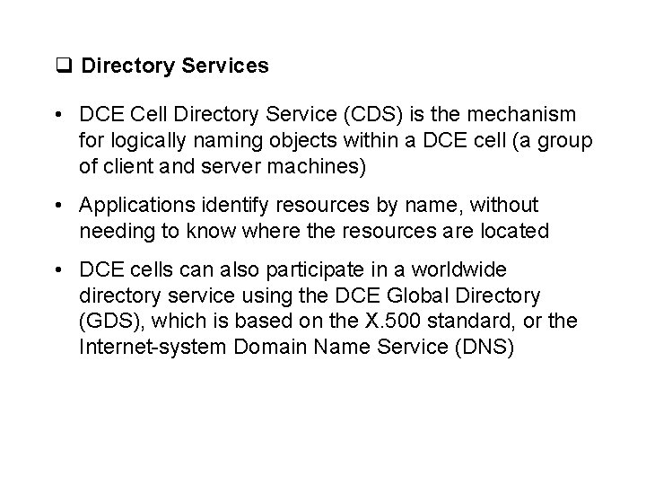 q Directory Services • DCE Cell Directory Service (CDS) is the mechanism for logically