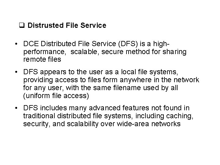 q Distrusted File Service • DCE Distributed File Service (DFS) is a highperformance, scalable,