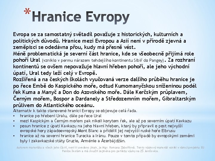 * Evropa se za samostatný světadíl považuje z historických, kulturních a politických důvodů. Hranice