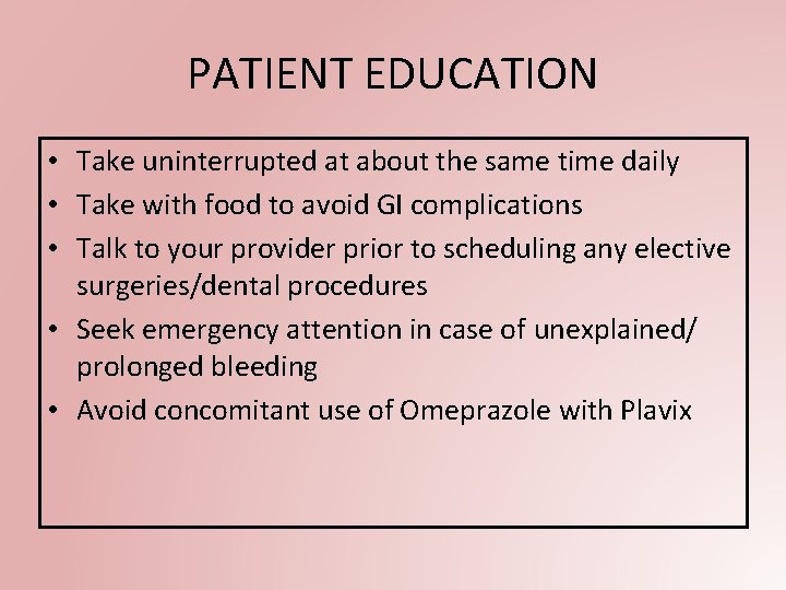 PATIENT EDUCATION • Take uninterrupted at about the same time daily • Take with